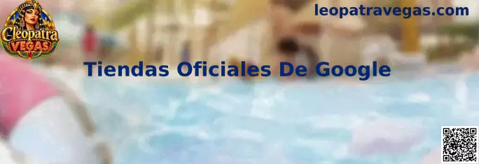 Guía de Tiendas Oficiales De Google para verificar Cleopatra Vegas