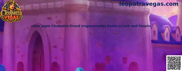 Guía visual para aprender a jugar Cleopatra Grand, sus bonos y la función Lock and Respin