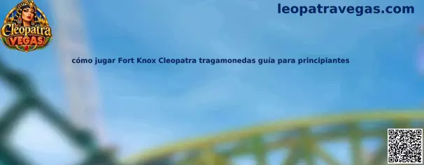 Cómo jugar Fort Knox Cleopatra tragamonedas guía para principiantes