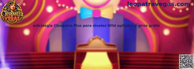 Guía visual de estrategia Cleopatra Plus sobre niveles, símbolos Wild apilados y giros gratis