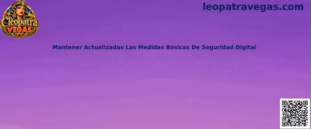 Guía de Cleopatra Vegas para mantener actualizadas las medidas básicas de seguridad digital