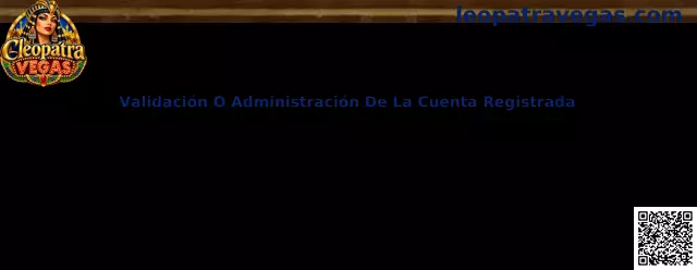 Validación O Administración De La Cuenta Registrada en Cleopatra Vegas